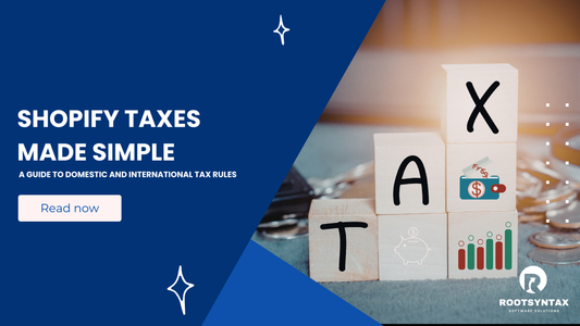 Shopify Taxes Made Simple: A Guide to Domestic and International Tax Rules