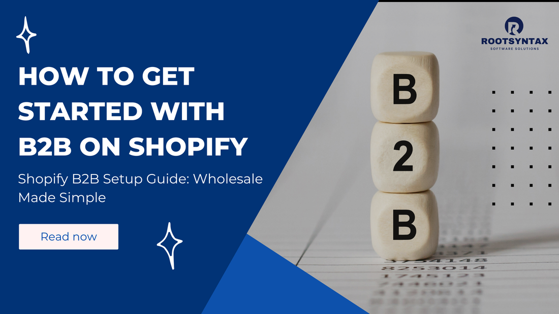 Getting Started with B2B on Shopify: The Complete Guide