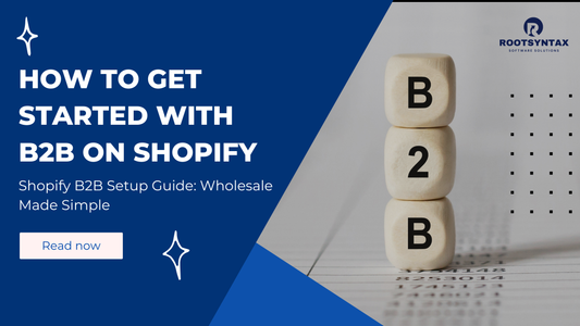 Getting Started with B2B on Shopify: The Complete Guide
