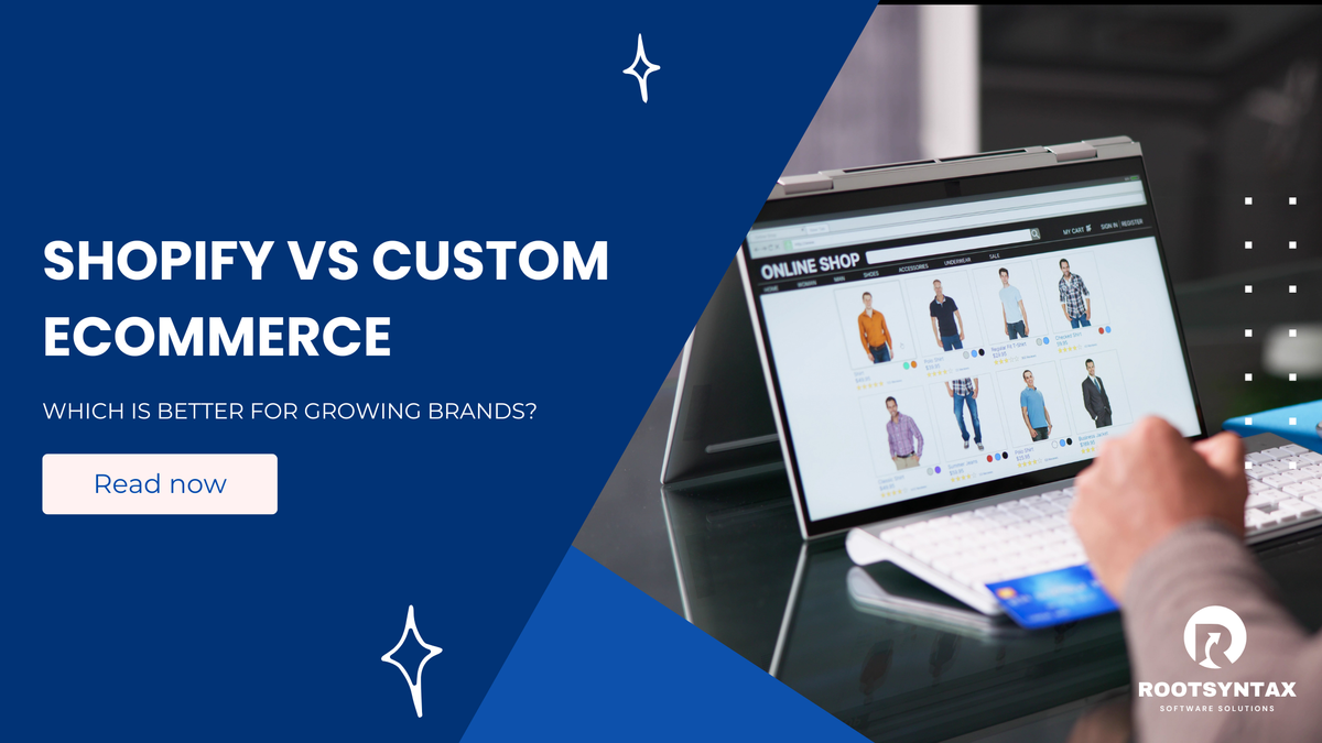 Shopify vs Custom Ecommerce: Which Is Better for Growing Brands?