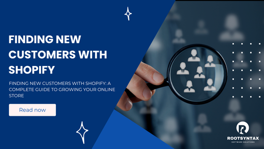 Finding New Customers with Shopify: A Complete Guide to Growing Your Online Store